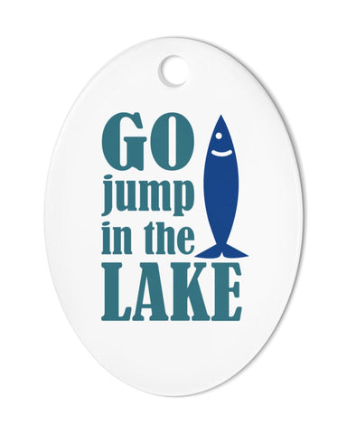 Go Jump in a Lake Holiday Ornament