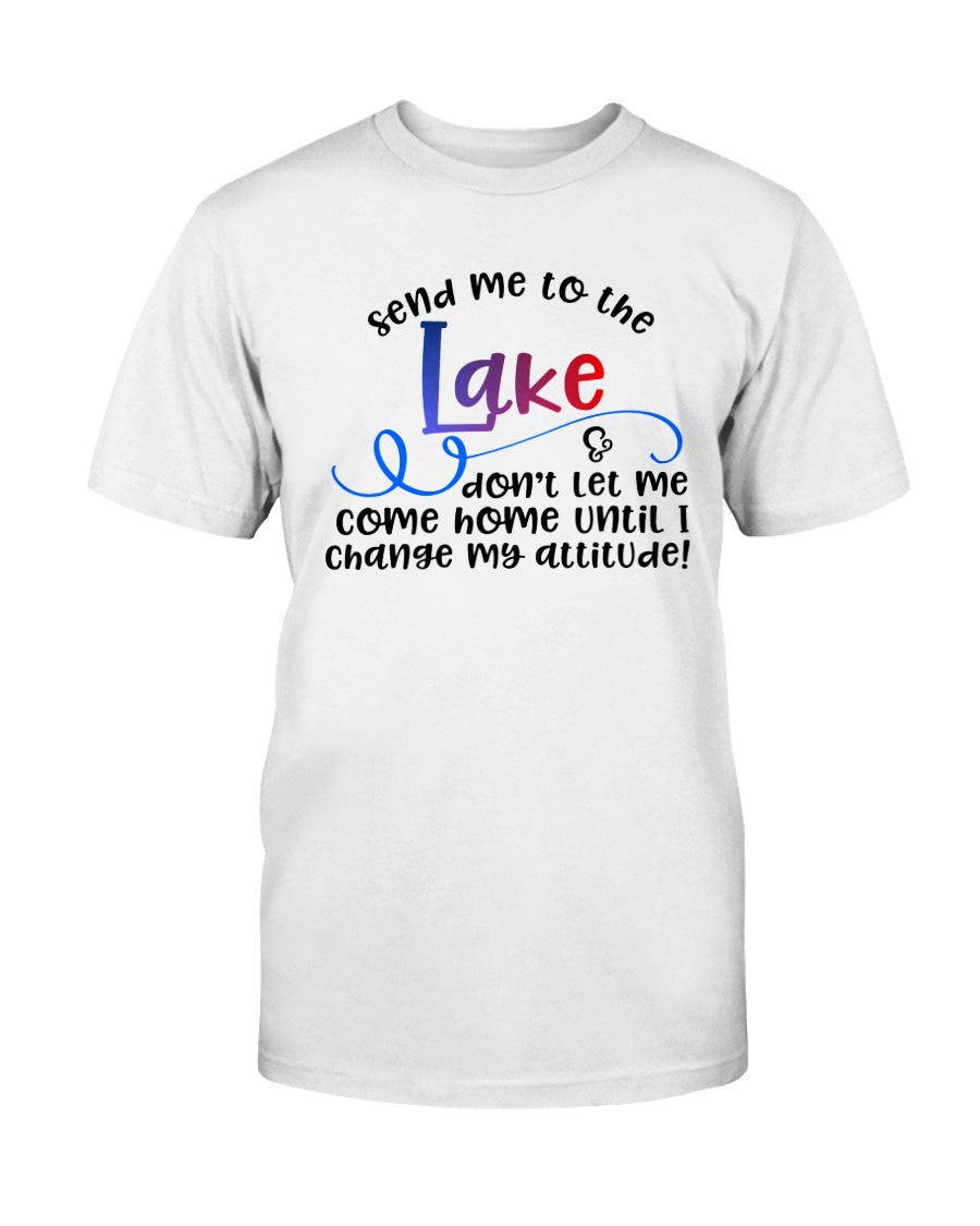 Send me to the lake and don't let me come home until I change my attitude